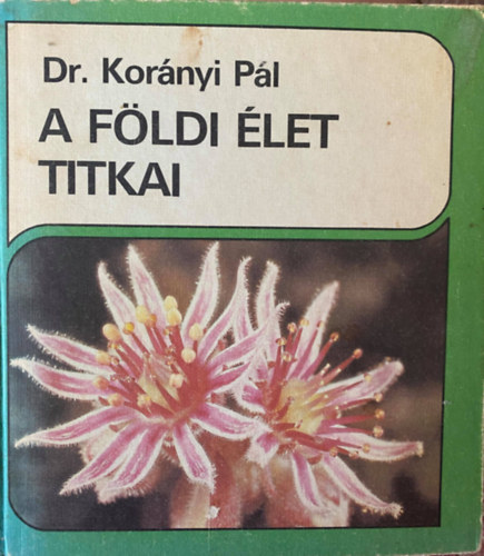 Dr. Kornyi Pl, Graf.: Felszeghy Klra, Fotzta: Dr. Sereglyes Tibor - A fldi let titkai