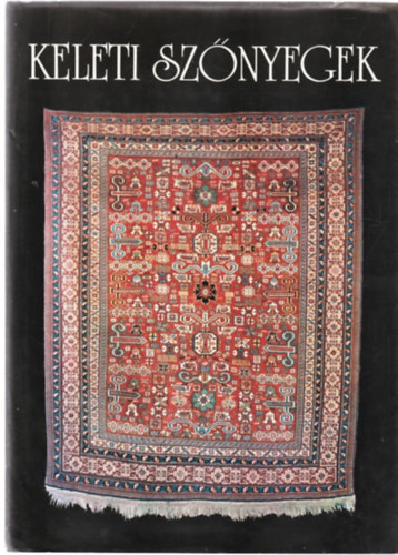 Ludmila Kybalov, N. Dvorszky Hedvig (szerk.), Miklsi Judit (ford.) - Keleti sznyegek - A sznyegkszts; Ornamentikai kislexikon; Tancsok gyjtknek; A sznyegkszt orszgok ttekintse.Divat, textil, sznyeg