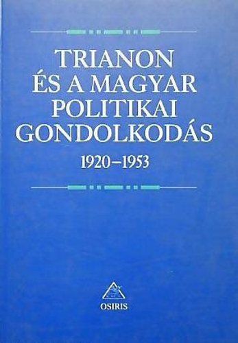 Romsics Ign�c (szerk.) - Trianon �s a magyar politikai gondolkod�s 1920-1953