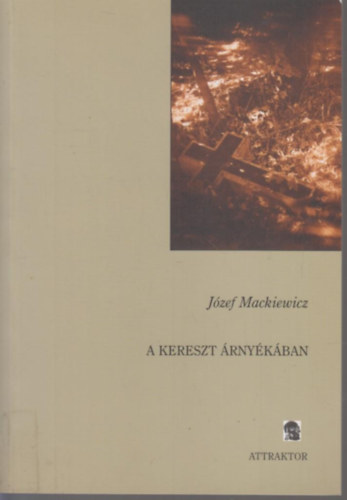 Józef Mackiewicz - A kereszt árnyékában