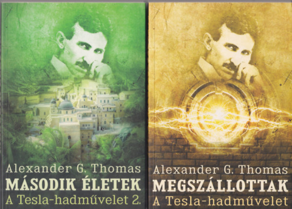 Alexander G. Thomas - 2 db Sci-fi : Megszállottak a Tesla-hadművelet + Második életek A Tesla-hadművelet 2.