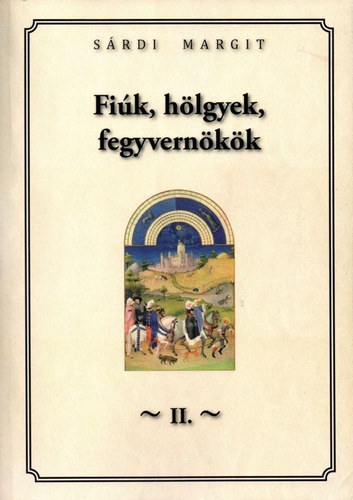 Sárdi Margit - Fiúk, hölgyek, fegyvernökök I-II.