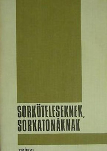 Zrnyi Katonai Kiad - Sorkteleseknek, sorkatonknak