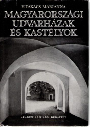 H. Takcs Marianna - Magyarorszgi udvarhzak s kastlyok (XVI-XVII.szzad)
