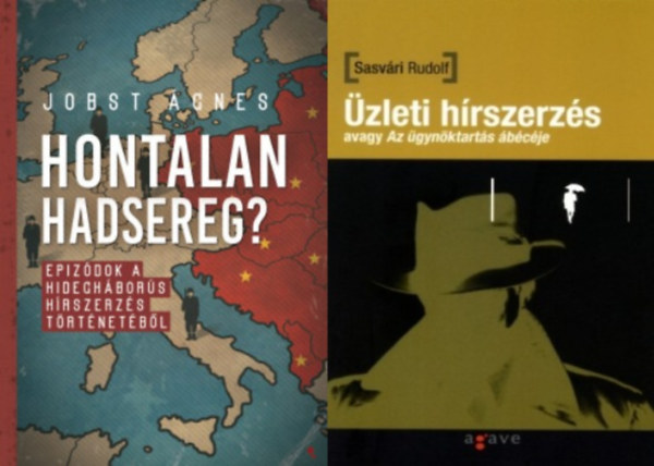 Jobst gnes, Sasvri Rudolf - 2 db knyv hrszerzsrl: Hontalan hadsereg? - Epizdok a hideghbors hrszerzs trtnetbl + zleti hrszerzs avagy Az gynktarts bcje