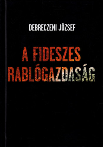 Debreczeni J�zsef - A fideszes rabl�gazdas�g