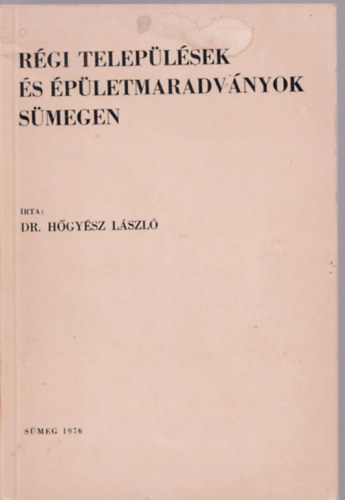 Dr. H�gy�sz L�szl� - R�gi telep�l�sek �s �p�letmaradv�nyok S�megen