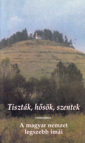 Tiszt�k, h�s�k, szentek