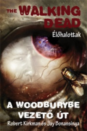 Robert Kirkman, Jay Bonansinga - The Walking Dead - A Woodburybe vezet t - lhalottak