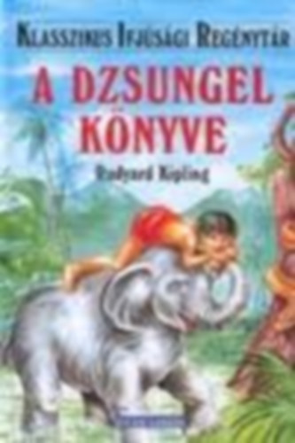Ruydard Kipling - A dzsungel k�nyve - Klasszikus ifj�s�gi reg�nyt�r