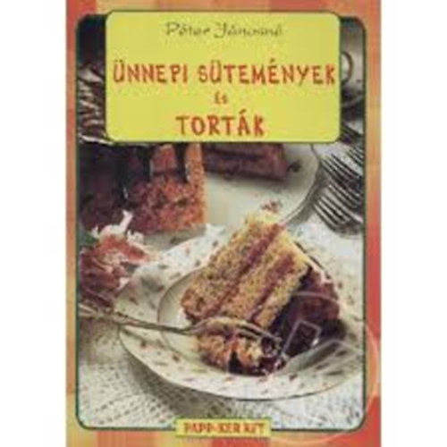 Péter Jánosné - Ünnepi sütemények és torták