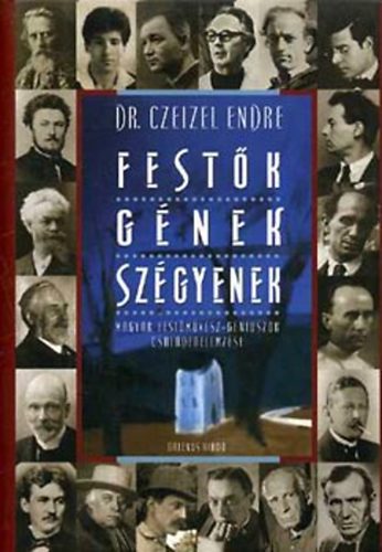 Dr. Czeizel Endre - Festők - gének - szégyenek (Magyar festőművész-géniuszok családfaelemzése)