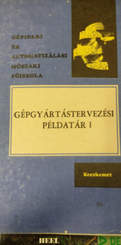 Dr. Angyal B�la, Dr. H�berger K�roly - G�pgy�rt�stervez�si p�ldat�r I. (B�nki Don�t G�pipari M�szaki F�iskola jegyzete)