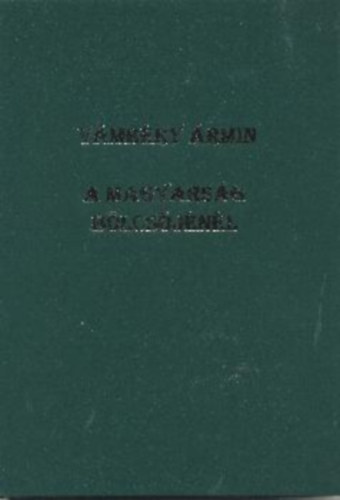 Vámbéry Ármin - A magyarság bölcsőjénél (A magyar-török rokonság kezdete és fejlődése)