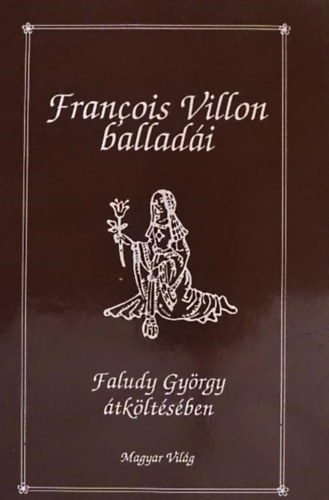 Francois Villon, Faludy György - Francois Villon balladái Faludy György átköltésében