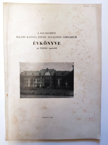A Kecskem�ti �llami Katona J�zsef �ltal�nos Gimn�zium �vk�nyve az 1962-63. tan�vr�l