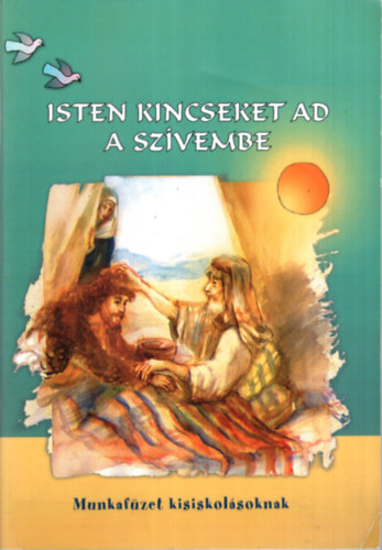 Szil�gyin� Isz�ly �gnes, K�nya Andrea - Isten kincseket ad a sz�vembe - munkaf�zet kisiskol�soknak