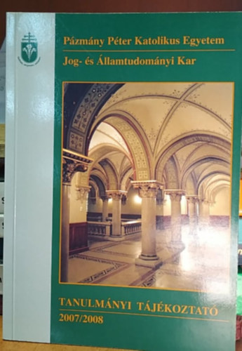 Deme Erzsbet (szerk.) - Pzmny Pter Katolikus Egyetem Jog- s llamtudomnyi Kar - Tanulmnyi tjkoztat 2007/2008