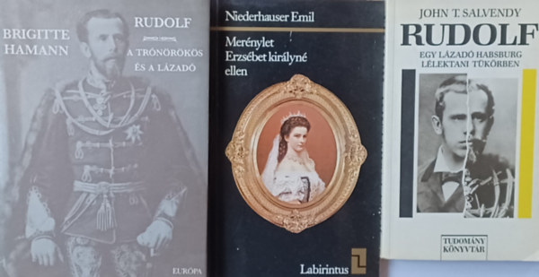John T. Salvendy, Brigitte Hamann, Niederhauser Emil - 3 knyv a Habsburgokrl: Rudolf - Egy lzad Habsburg llektani tkrben + Rudolf - A trnrks s a lzad + Mernylet Erzsbet kirlyn ellen
