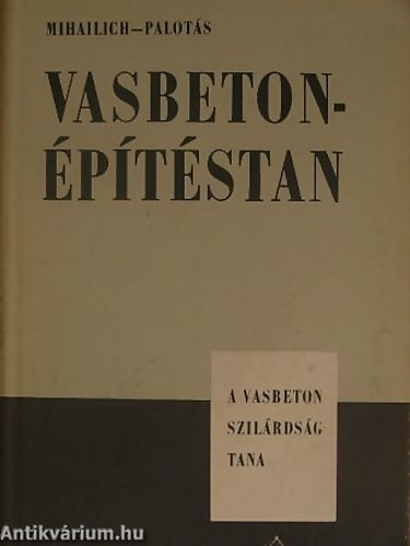 Dr. Palot�s L�szl�, Dr. Mihailich Gy�z� - Vasbeton�p�t�stan I. (A vasbeton szil�rds�gtana)