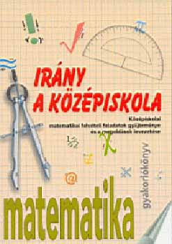 Kassain Mlnsi gnes (szerk.) - Irny a kzpiskola! - matematika