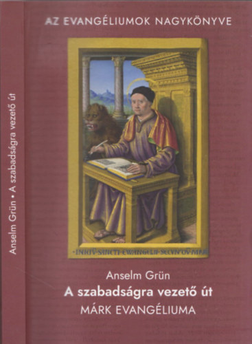 Anselm Grn - A szabadsgra vezet t - Mrk evangliuma (Az evangliumok nagyknyve)