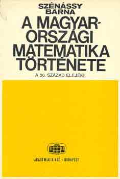 Sznssy Barna - A magyarorszgi matematika trtnete a 20. szzad elejig