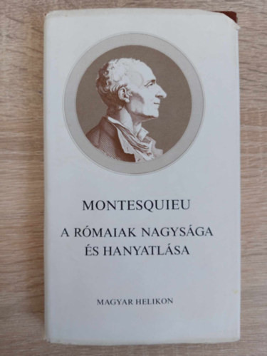 Montesquieu, Rosseau Montesquieu, Szab Ede (szerk.), Szvai Jnos (ford.) - A rmaiak nagysga s hanyatlsa - Helikon kiadvny (Considrations sur les causes de la grandeur des Romains et de leur dcadence) - Szvai Jnos fordtsa