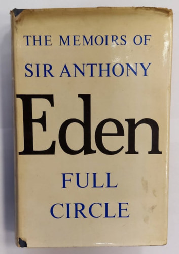 Eden Anthony - The Memoirs of the Rt. Hon. Sir Anthony Eden - Full Circle