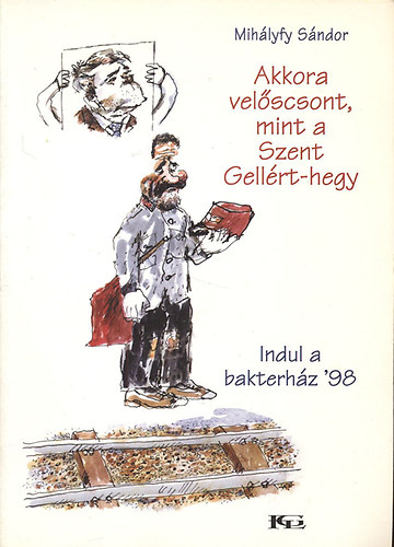 Mihlyfy Sndor - Akkora velscsont, mint a Szent Gellrt-hegy (Indul a bakterhz '98)- dediklt