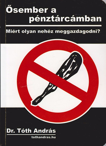 Dr. Tth Andrs - sember a pnztrcmban - Mirt olyan nehz meggazdagodni?