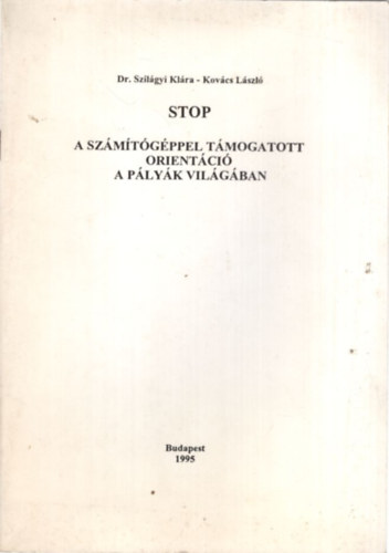 Dr. Szilgyi Klra, Kovcs Lszl - STOP A szmtgppel tmogatott orientci a plyk vilgban