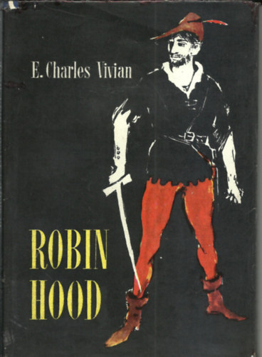 ECharles Vivian, ill. Hangya Andr�s - Robin Hood          /Hangya Andr�s sok fekete-feh�r �s 4 sz�nes k�p�vel/