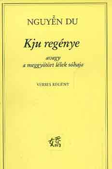 Nguyen Du - Kju regénye avagy a meggyötört lélek sóhaja