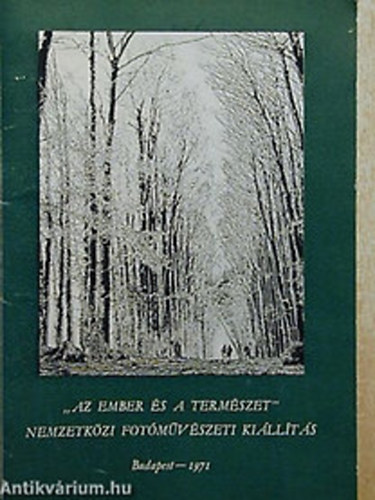 SZERKESZT Dr. Ury Endrn - "Az ember s a termszet" NEMZETKZI FOTMVSZETI KILLTS BUDAPEST - 1971