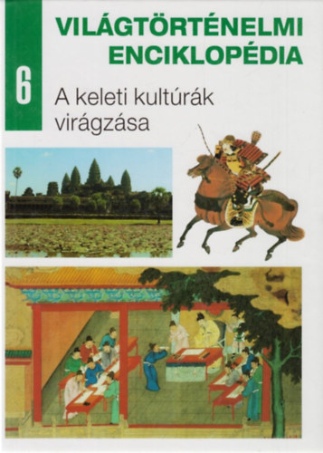 Vil�gt�rt�nelmi enciklop�dia 6.: A keleti kult�r�k vir�gz�sa