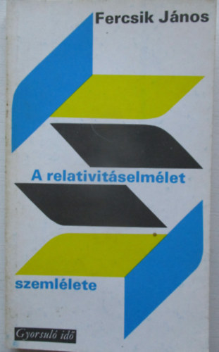 Fercsik János - A relativitáselmélet szemlélete (gyorsuló idő)