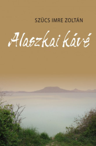 Szűcs Imre Zoltán - Alaszkai kávé