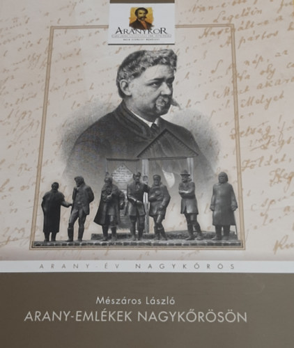 M�sz�ros L�szl� - Arany-eml�kek Nagyk�r�s�n