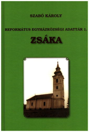 Szab� K�roly - Zs�ka- Reform�tus Egyh�zk�z�ss�gi adatt�r 1.