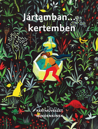 Eplényi Anna; Schmidt Gertrúd - Jártamban... kertemben - Kertművészet mindenkinek