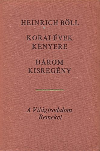 Heinrich Bll - Korai vek kenyere (Hrom kisregny)