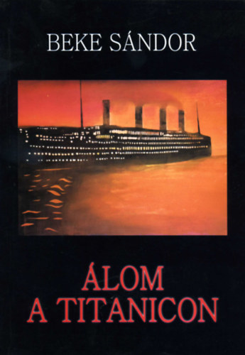 Beke Sándor - Álom a Titanicon - Elbeszélő költemény