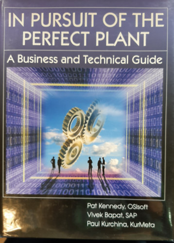 Pat Kennedy, Vivek Bapat, Paul Kurchina - In Pursuit of the Perfect Plant: A Business and Technical Guide