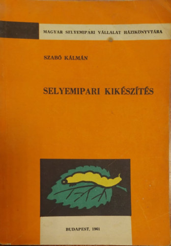 Szab Klmn - Selyemipari kikszts