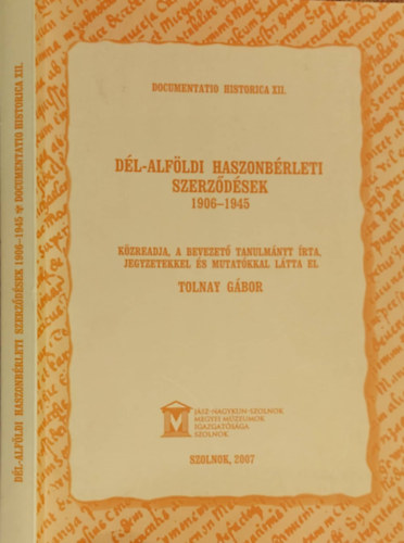 Bagi Gábor (szerk.), Kaposvári Gyöngyi (szerk.), Nagy Molnár Miklós (szerk.), Tolnay Gábor - Dél-Alföldi haszonbérleti szerződések 1906-1945 (Documentatio Historica XII.)