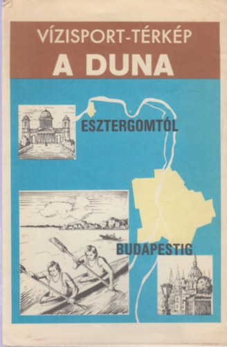 A Duna Esztergomtl Budapestig (Vzisport-trkp)