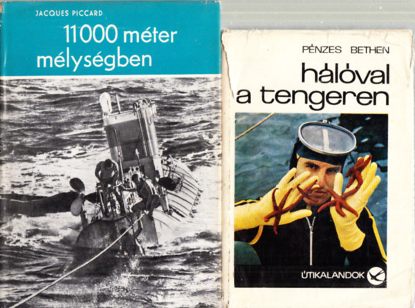 J. Piccard; Pénzes Bethen - 11 000 méter mélységben + Hálóval a tengeren (2 mű)