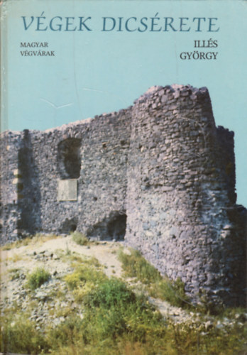 Ill�s Gy�rgy - V�gek dics�rete. Magyar v�gv�rak