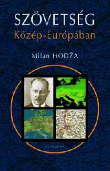 Milan Hodza - Szvetsg Kzp-Eurpban - Gondolatok s visszaemlkezsek